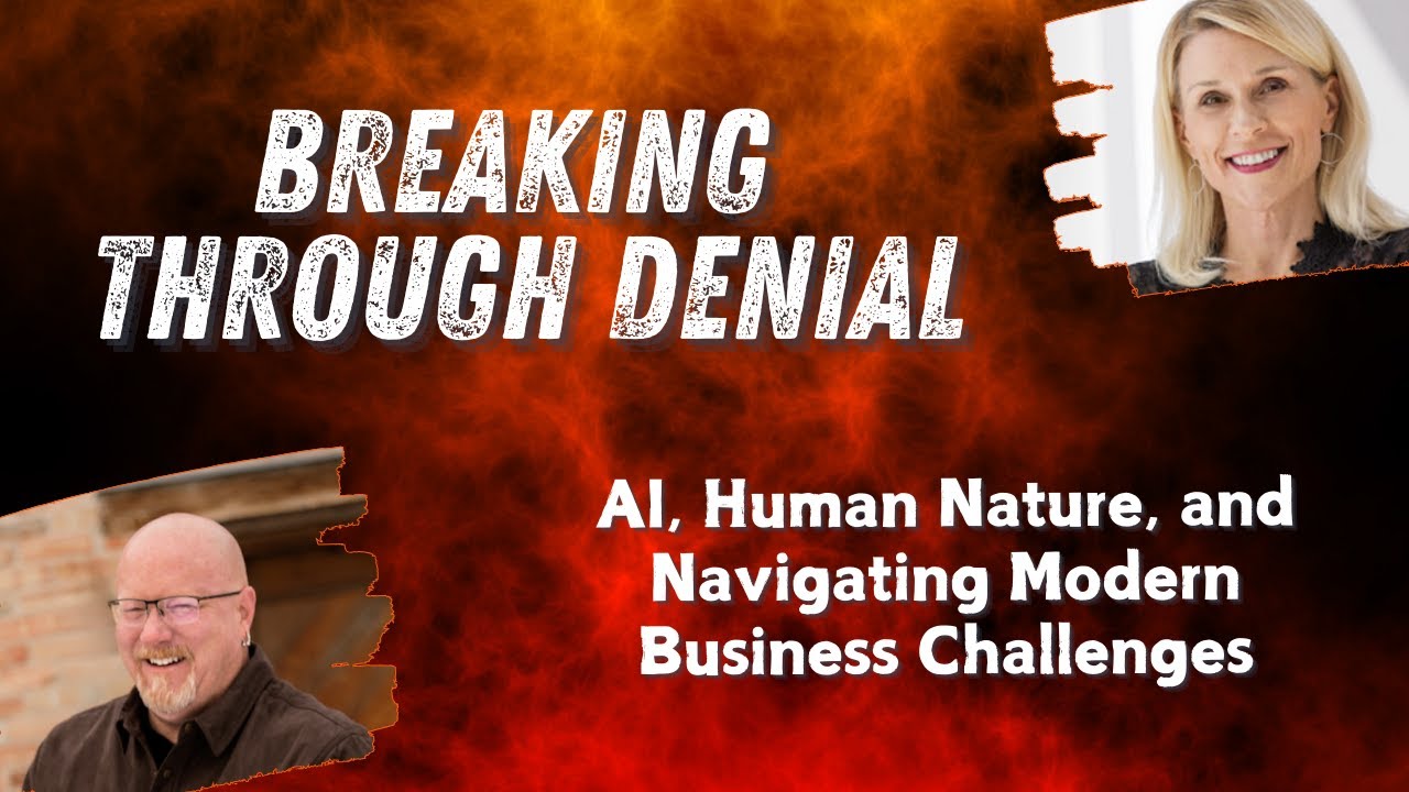 Breaking Through Denial: AI, Human Nature, and Navigating Modern Business Challenges