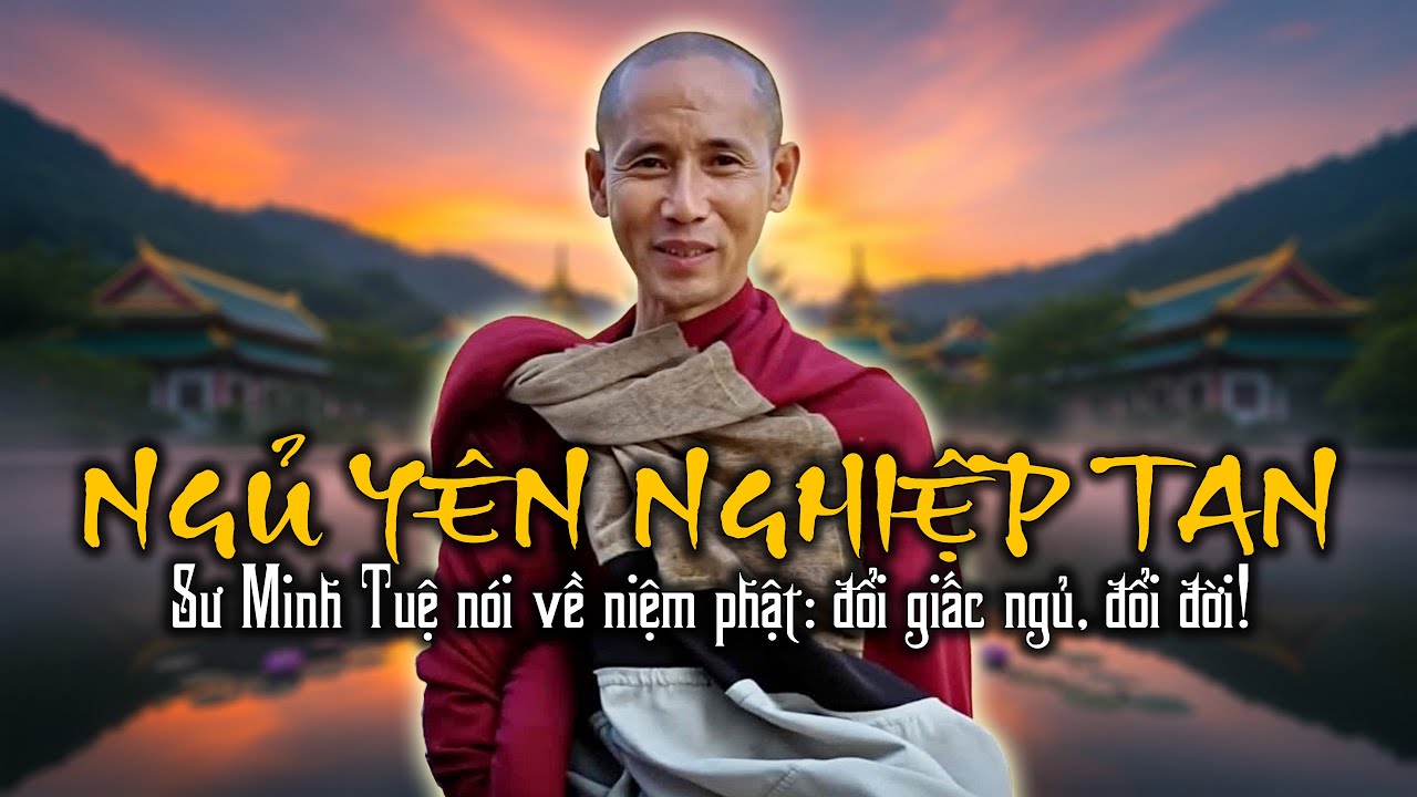 Bí mật Niệm Phật trước khi ngủ: Chuyển hóa nghiệp, Vãng Sanh Tịnh Độ - Sư Minh Tuệ chia sẻ