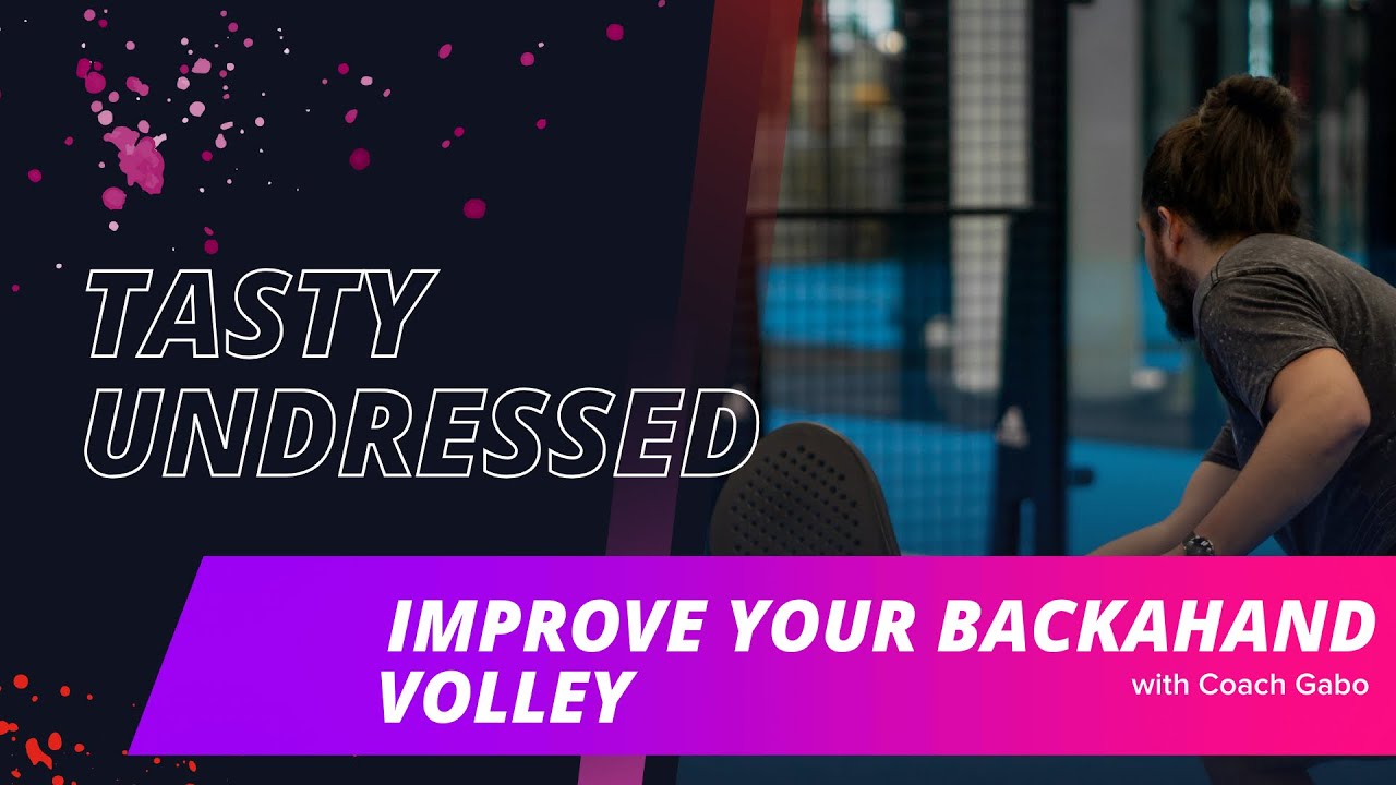 Tasty Undressed: Improve your backhand volley