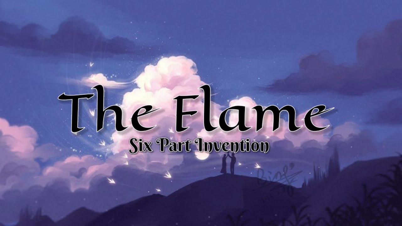 The flame - Six Part Invention ( Lyrics Video)