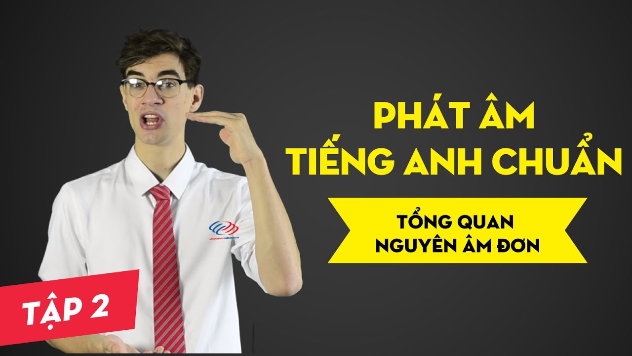 Phát âm tiếng Anh chuẩn : Bài 2 Tổng quan nguyên âm đơn [Phát âm tiếng Anh cơ bản #1]