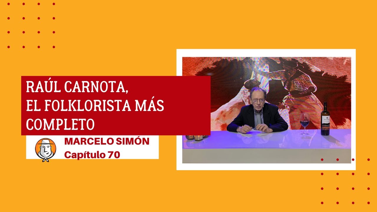CAP&Iacute;TULO 70 | Nuestro folklore y su historia: Ra&uacute;l Carnota, el folklorista m&aacute;s completo