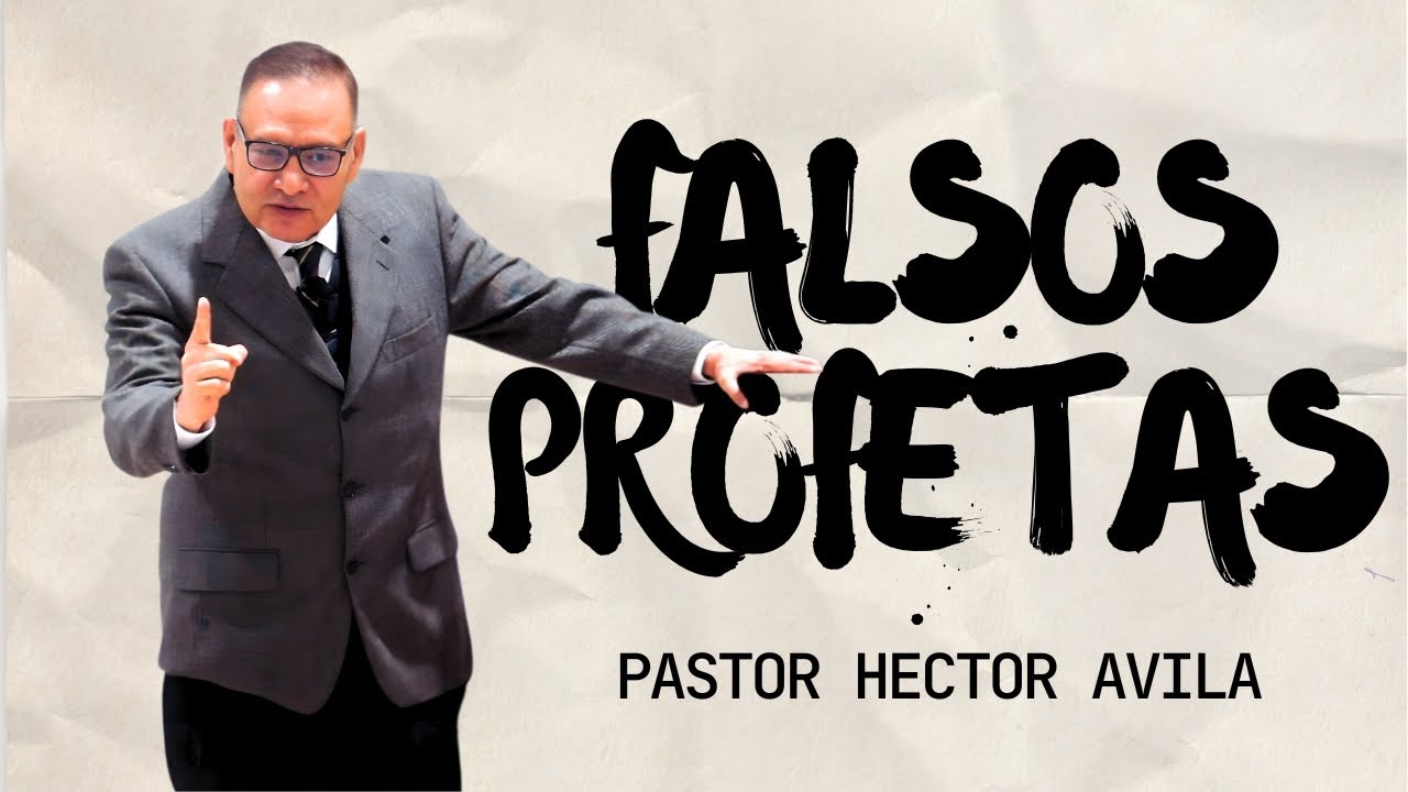 Pastor Héctor Ávila- FALSOS PROFETAS