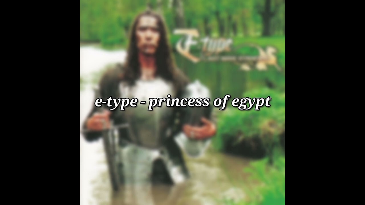 e-type - princess of egypt [slowed]