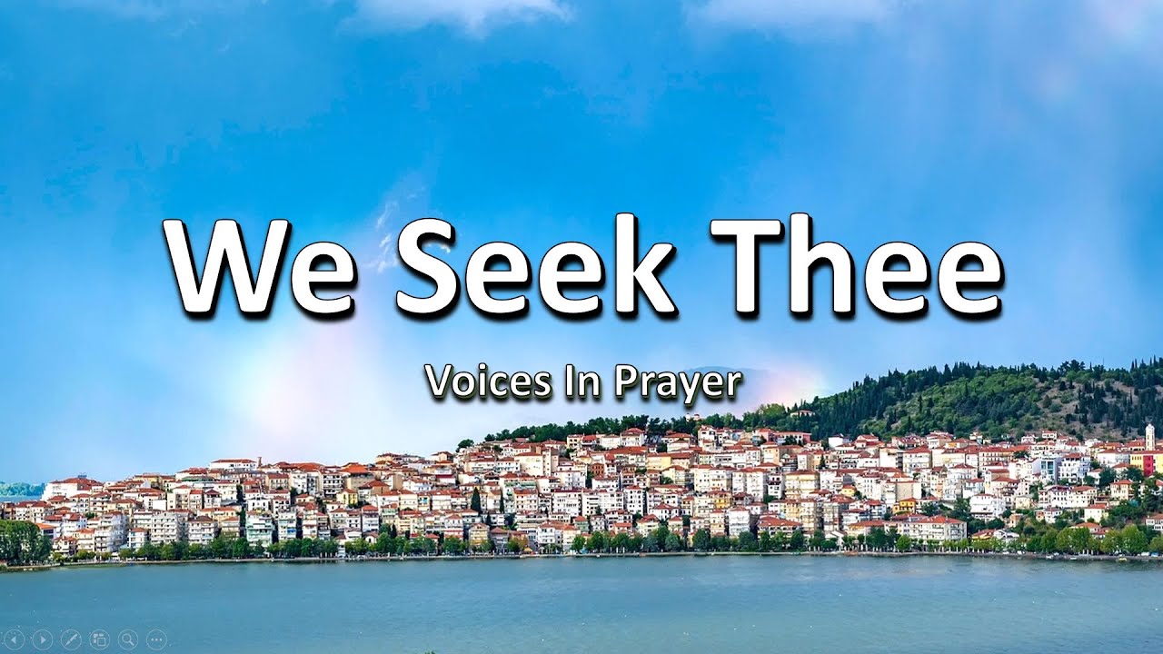 We Seek Thee - Voices In Prayer - With lyrics