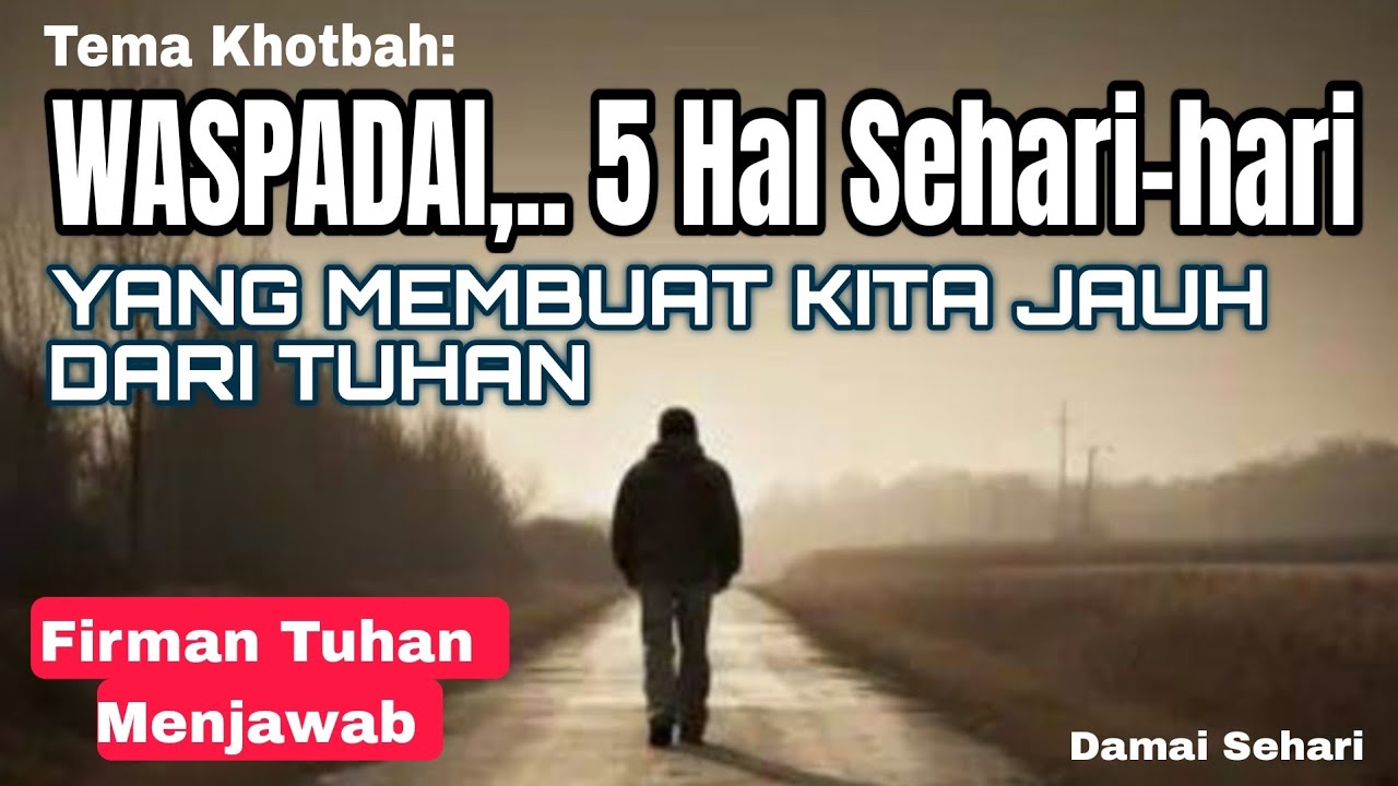 WASPADAI, 5 HAL SEHARI-HARI, YANG MEMBUAT KITA JAUH DARI TUHAN #khotbah