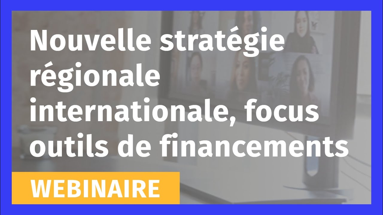 Nouvelle stratégie régionale internationale, focus outils de financements