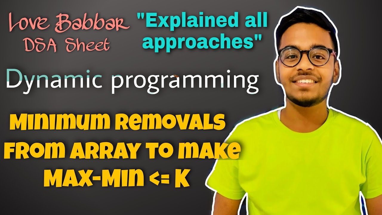 Minimum removals from Array to make (max – min) less than equal K | DP | Love Babbar DSA Sheet |GFG🔥