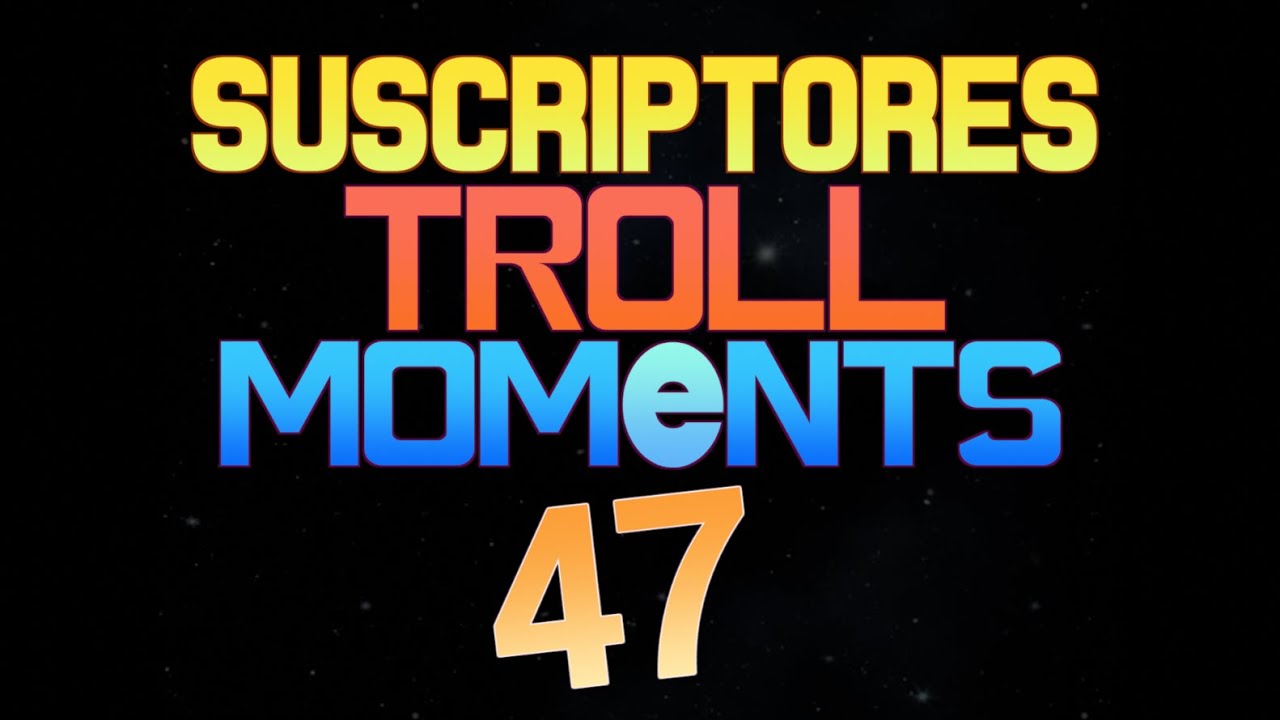 SUSCRIPTORES TROLL MOMENTS | Semana 47