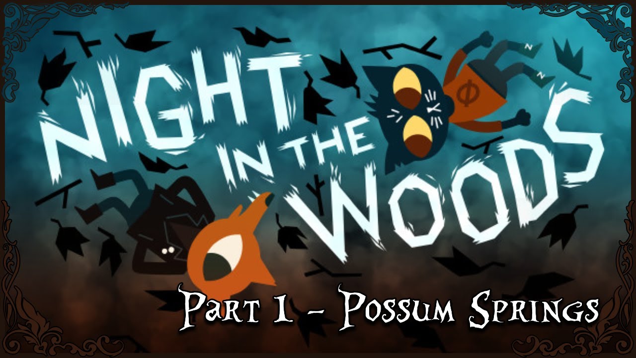 Back in Possum Springs! || Night In the Woods Pt. 1