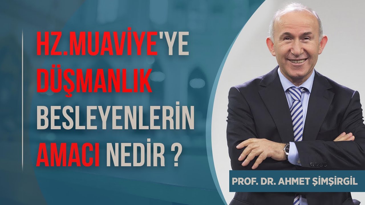 Hz  Muaviye'ye Düşmanlık Besleyenlerin Amacı Nedir ? Prof Dr Ahmet Şimşirgil