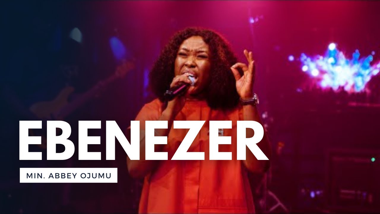 Ebenezer- Min Abbey Ojumu