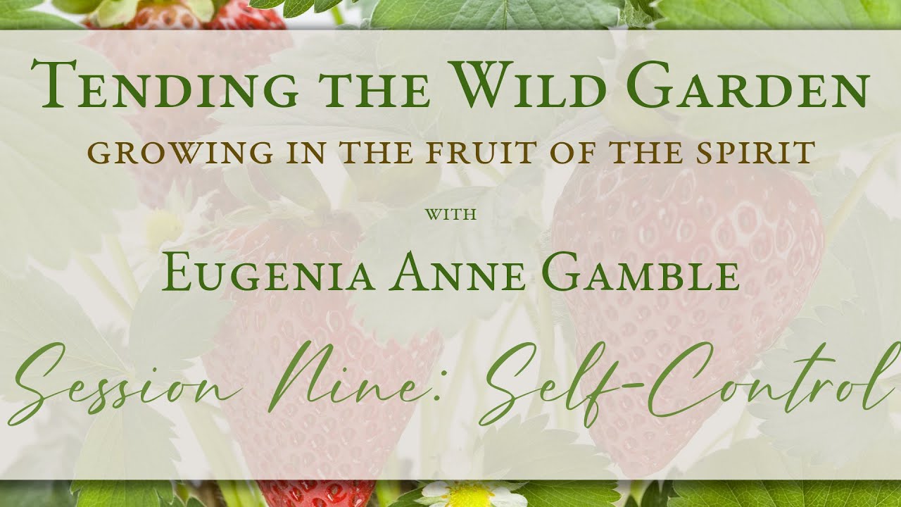 Tending the Wild Garden - Session Nine: Self-Control