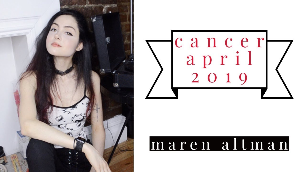 cancer april 2019 forecast // monthly horoscope // maren altman