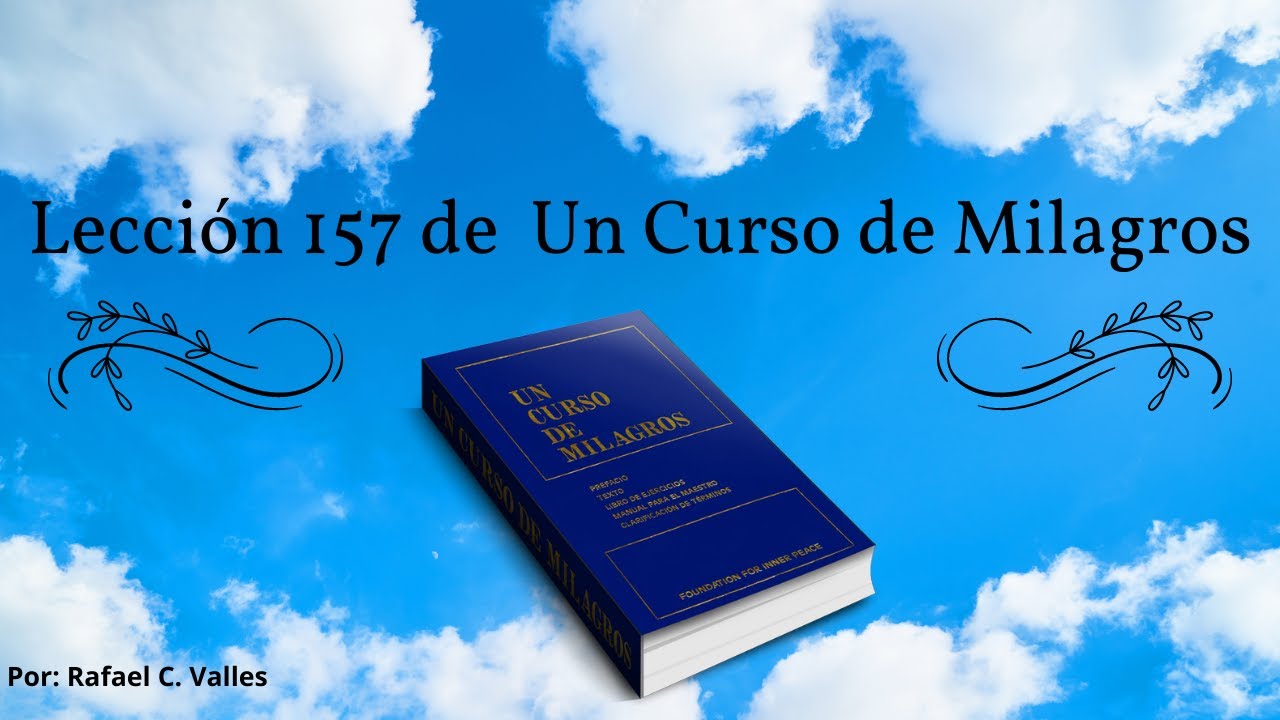 Lecci&oacute;n 157 un curso de milagros. #ucdmespa&ntilde;ol #ucdmmexico #uncursodemilagros #ucdmlatinoamerica