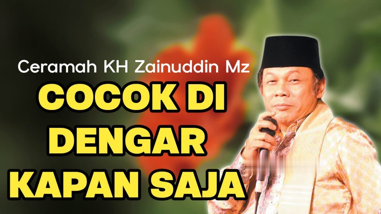 CERAMAH KH ZAINUDDIN MZ YANG PALING DICARI COCOK DI PUTAR KAPAN SAJA