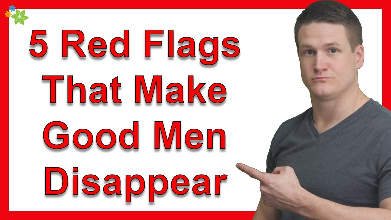 5 Red Flags That Make Good Men Disappear