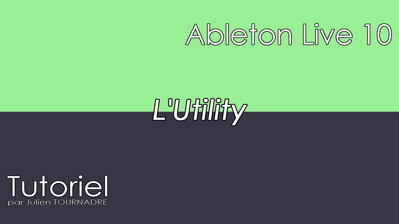 JULIEN TOURNADRE TUTORIELS - ABLETON LIVE 10 - L'Utility (Effet Audio)
