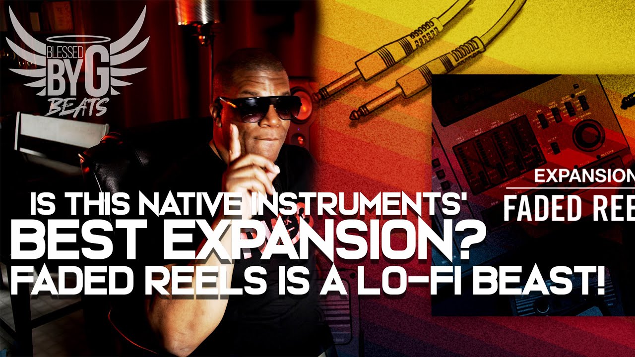 Native Instruments Faded Reels Expansion is a Lo-Fi Dream!
