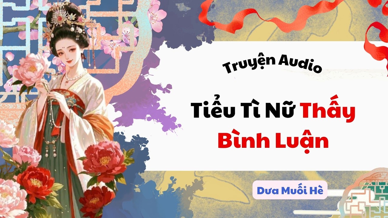 [Truyện Audio] Tiểu Tì Nữ Thấy Bình Luận | Dưa Muối Hè