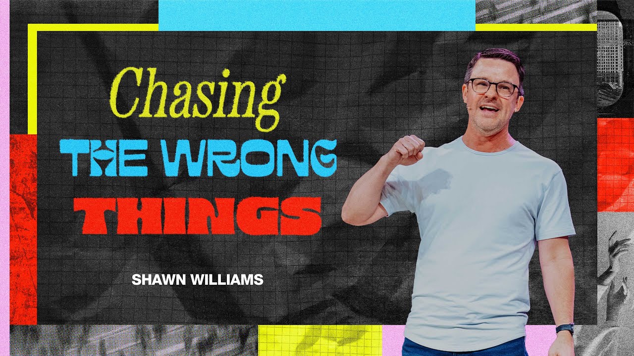 Chasing the Wrong Things | Shawn Williams