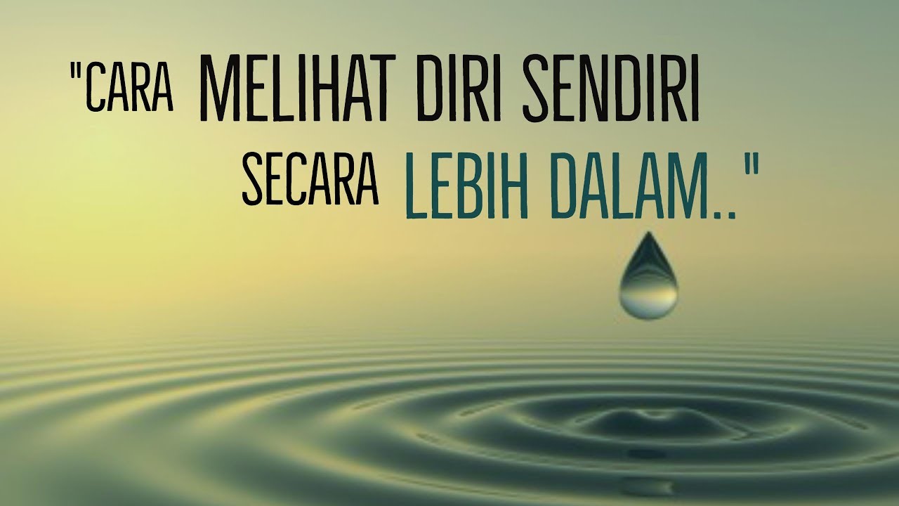 Motivasi Hidup Sukses - CARA MELIHAT DIRI SENDIRI SECARA LEBIH DALAM!!
