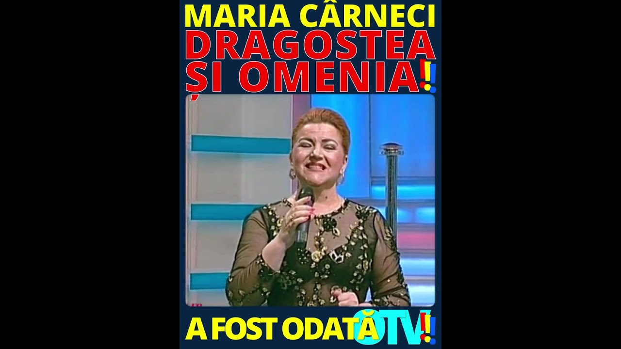 Maria C&acirc;rneci! Dragostea și omenia!