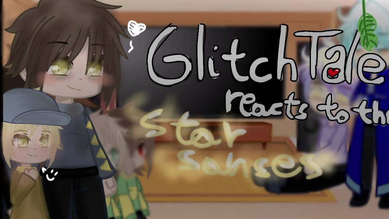 Glitchtale reacts to the ✨Star Sanses ✨/request/video