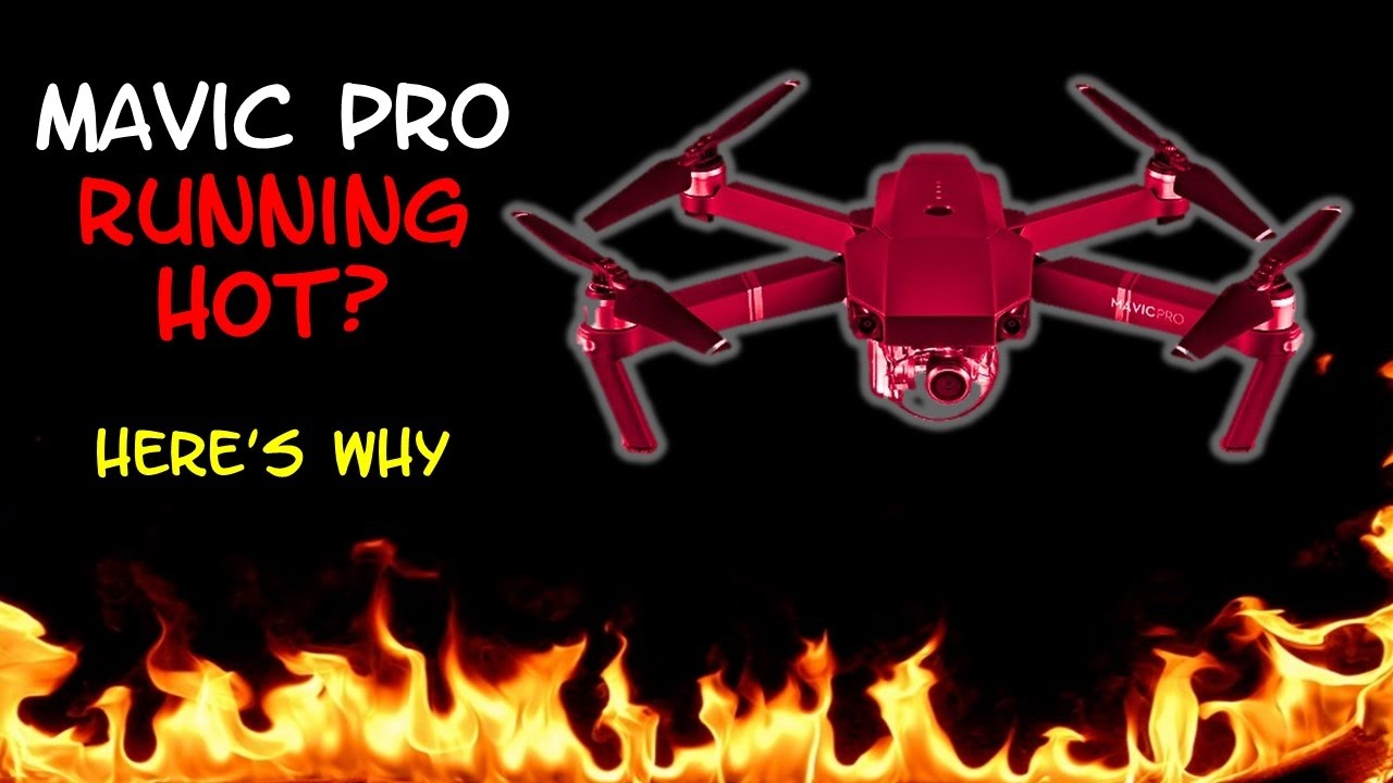 Mavic Pro Running Hot?  Here's Why