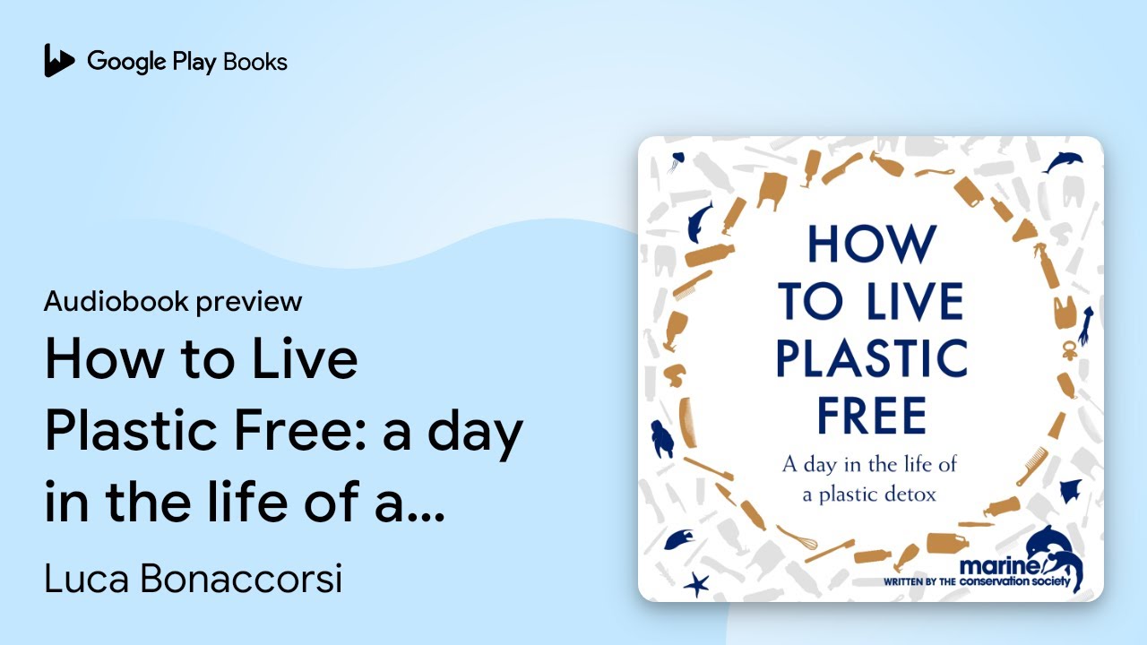 How to Live Plastic Free: a day in the life of&hellip; by Luca Bonaccorsi &middot; Audiobook preview