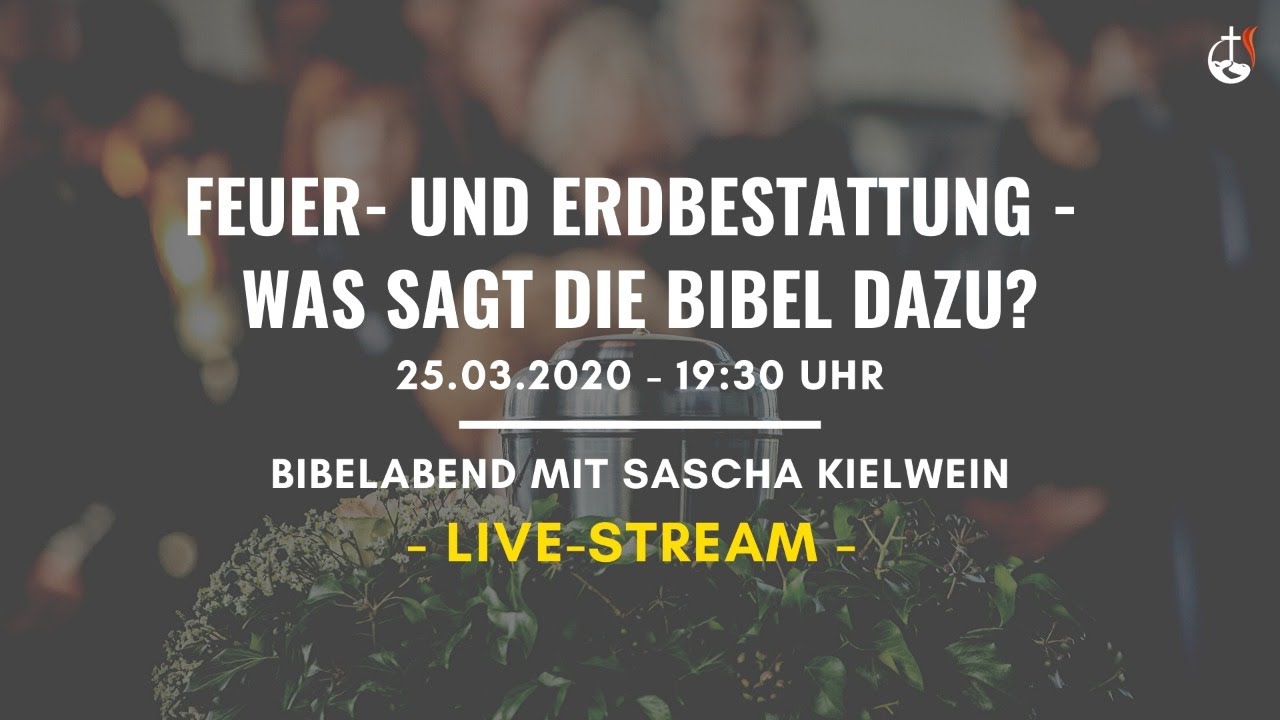 Feuer-  und Erdbestattung - was sagt die Bibel dazu? | Bibelabend 25.03.2020 | GeGo Allmersbach