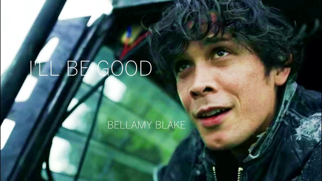 Bellamy Blake- I'll Be Good
