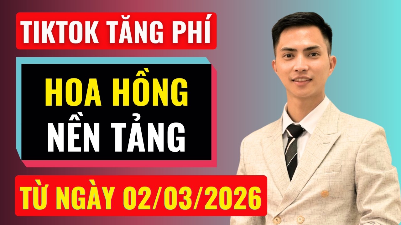 Tiktok tăng phí hoa hồng nền tảng từ ngày 02/03/2026 | Đàm Văn Tuấn