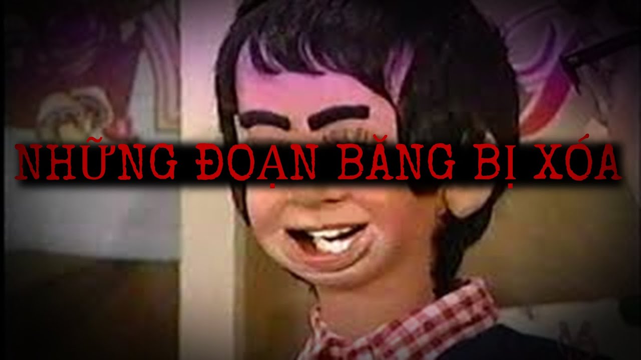 Những cuốn băng BỊ XÓA và sự thật ĐÁNG SỢ của chúng (P1)