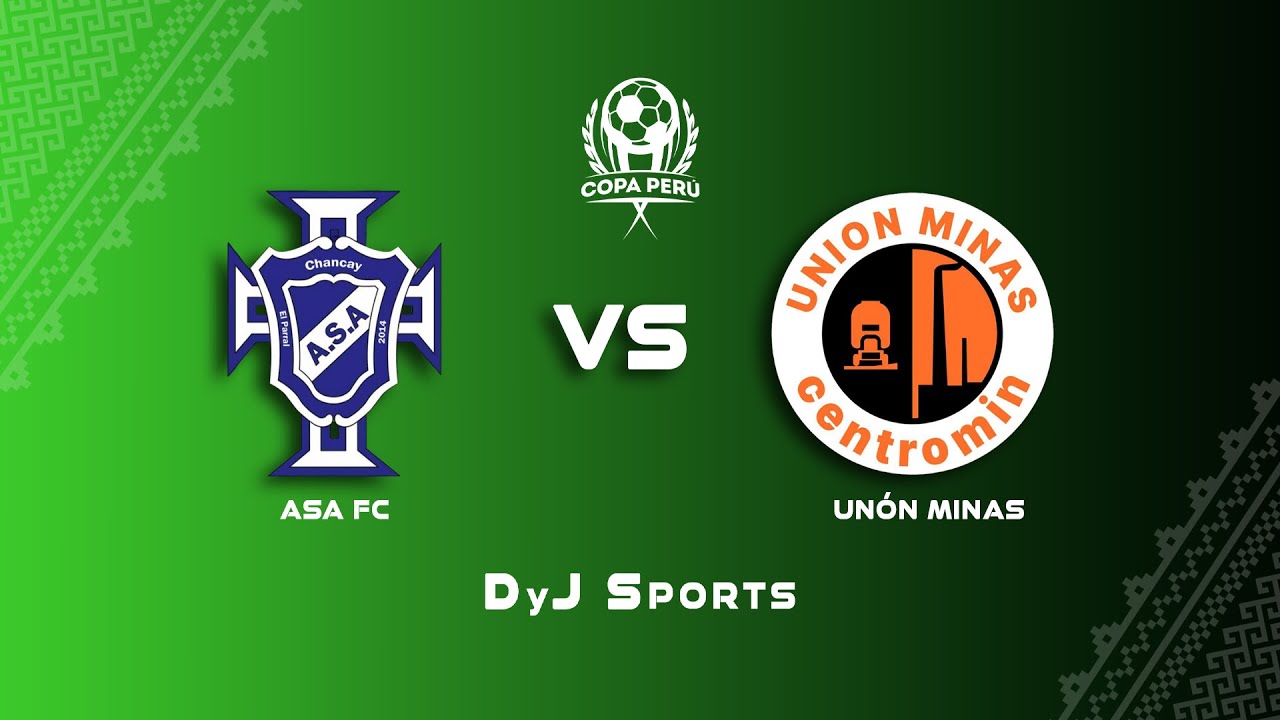 ⚪ ASA FC 🆚 UN&Oacute;N MINAS - SEMIFINAL #COPAPER&Uacute; EN VIVO POR DYJ SPORTS