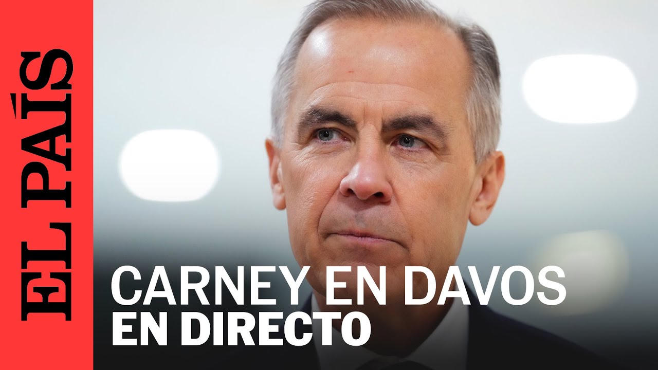 DIRECTO | MARK CARNEY, primer ministro de CANAD&Aacute;, en el FORO ECON&Oacute;MICO MUNDIAL | EL PA&Iacute;S