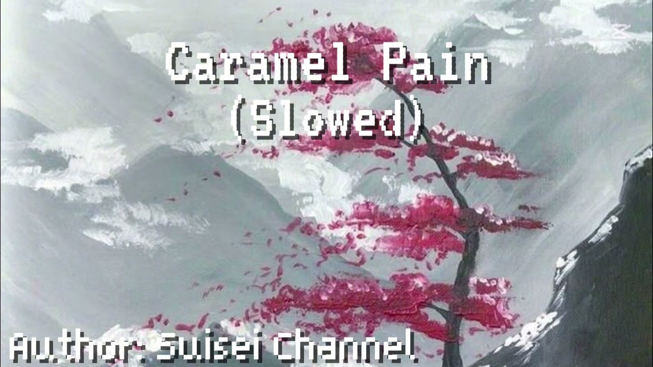 Caramel Pain, (Slowed) Author: 