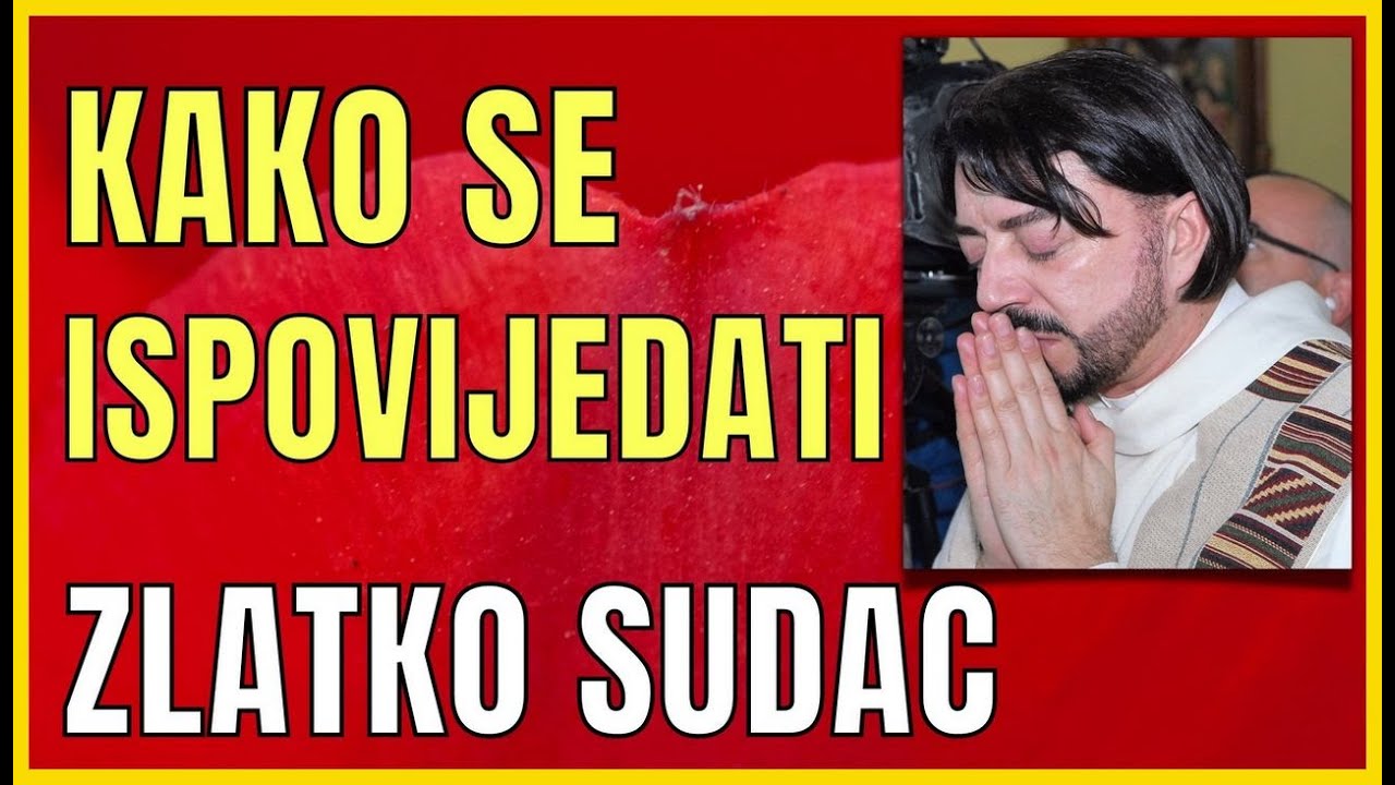 ZLATKO SUDAC O SV. ISPOVIJEDI - KAKO SE PRAVILNO ISPOVIJEDATI