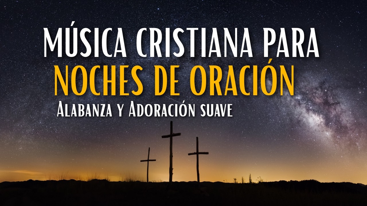 Música cristiana para noches de oración 🙏 Alabanza y Adoración suave