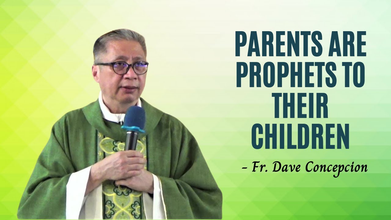 PARENTS ARE PROPHETS TO THEIR CHILDREN - Homily by Fr. Dave Concepcion