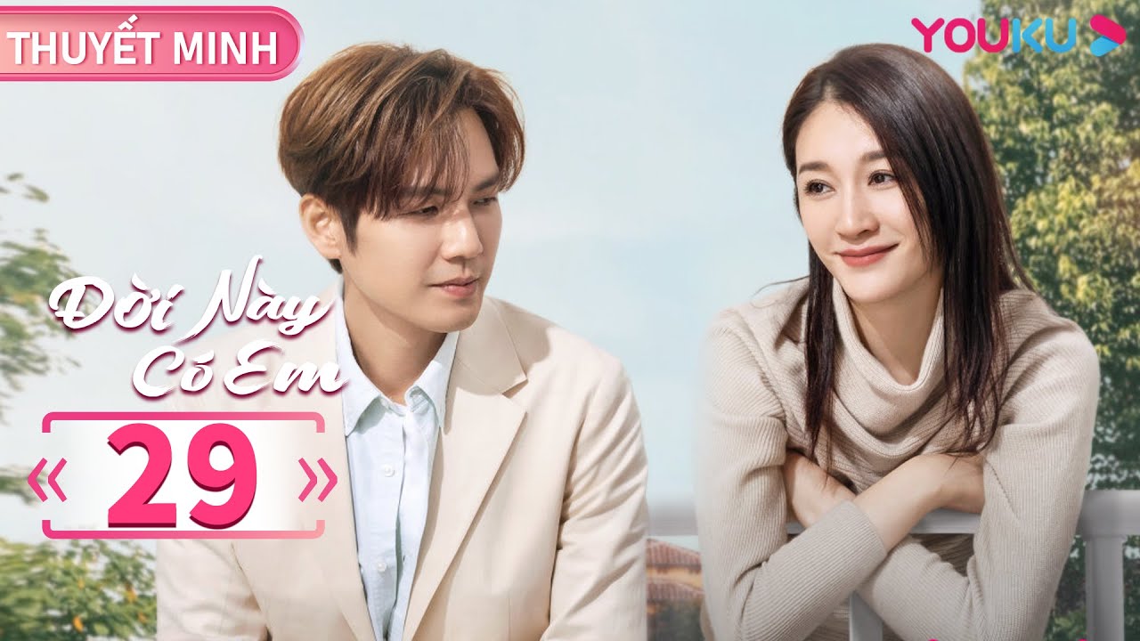 [THUYẾT MINH] Đời Này Có Em | Tập 29 | Phim Ngôn Tình | Chung Hán Lương/Lý Tiểu Nhiễm | YOUKU