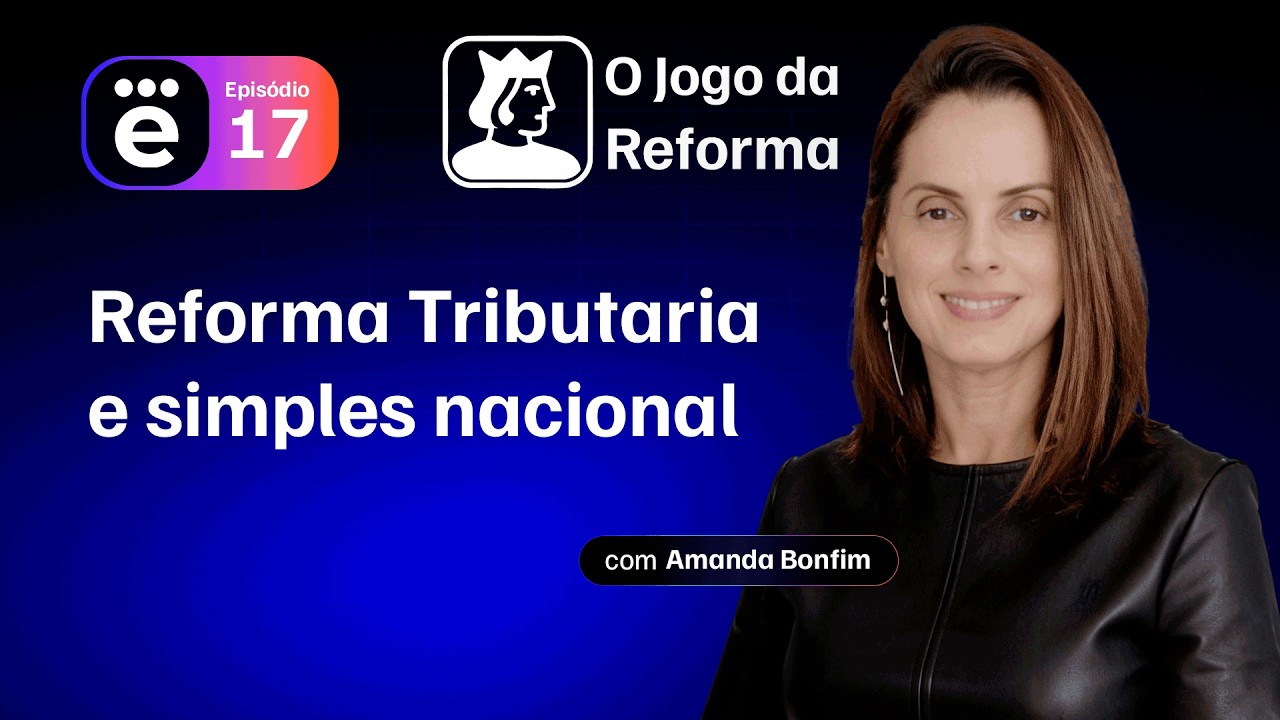 O Jogo da Reforma #17 - Simples Nacional e Reforma Tributária