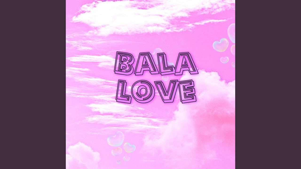 Bala Love