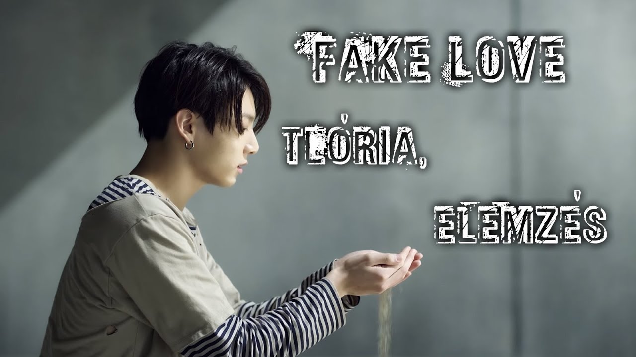 BTS - Fake Love ELEMZÉS, TEÓRIA