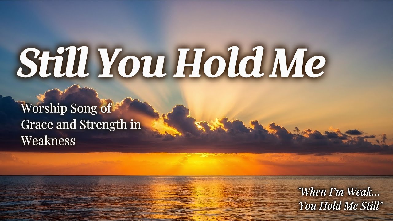 Still You Hold Me | Worship Song of Grace and Strength in Weakness | WorshipWave 🕊️