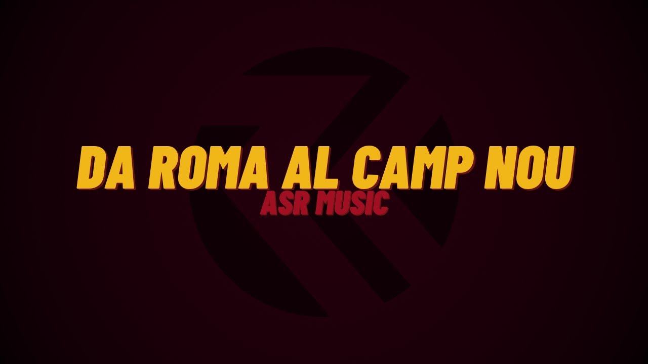 ASR music | Da Roma al Camp Nou