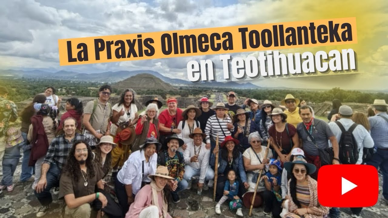 4. La Praxis Olmeca Toollanteka (Teotihuacan 2025)