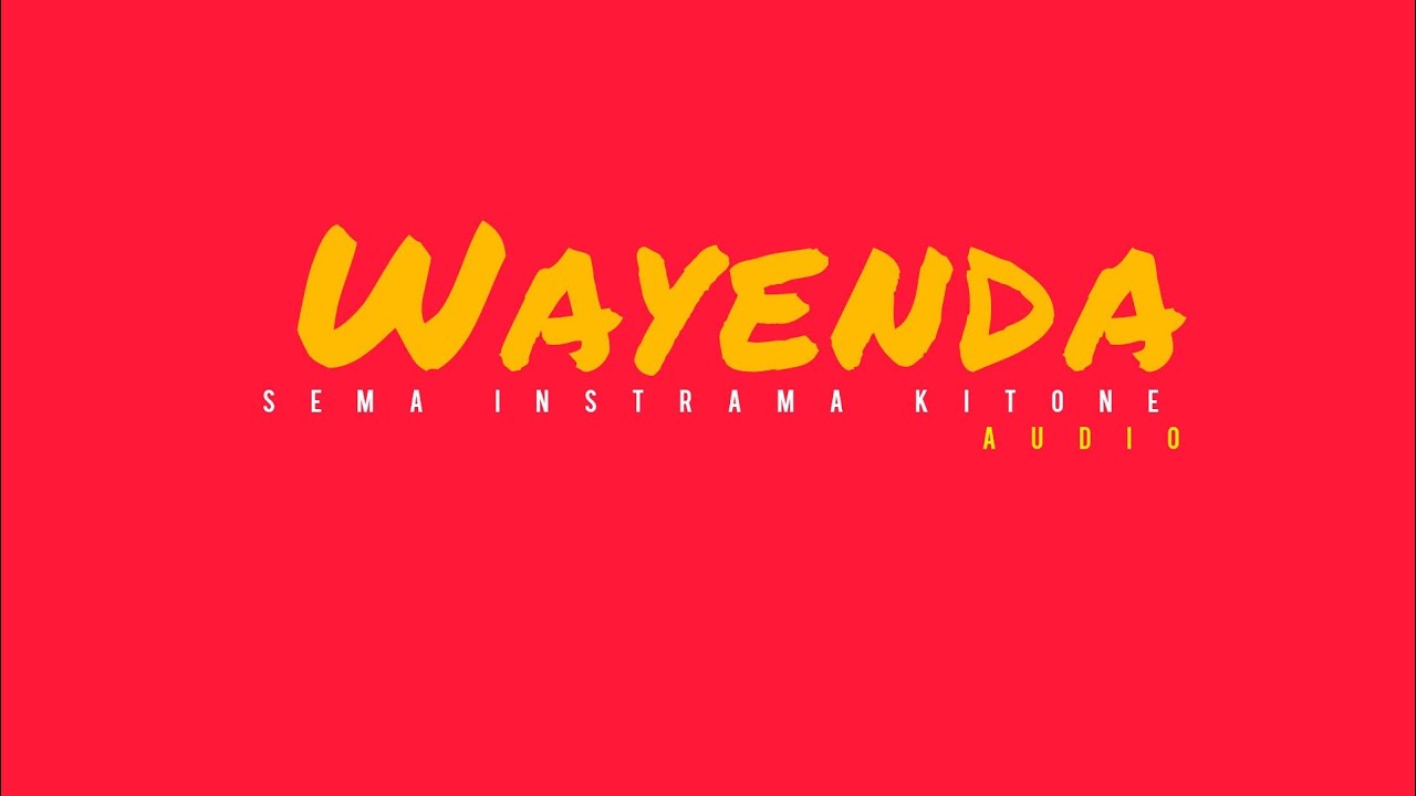WAYENDA lyrics video out 🇺🇬by SEMA INSTRAMA KITONE 11k