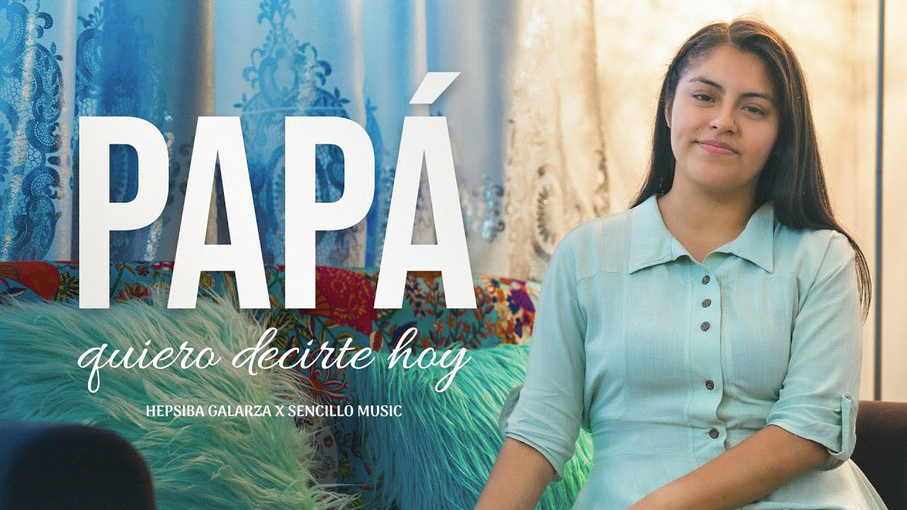 PAPÁ QUIERO DECIRTE HOY | Hepsiba Galarza | Sencillo Music | DÍA DEL PADRE