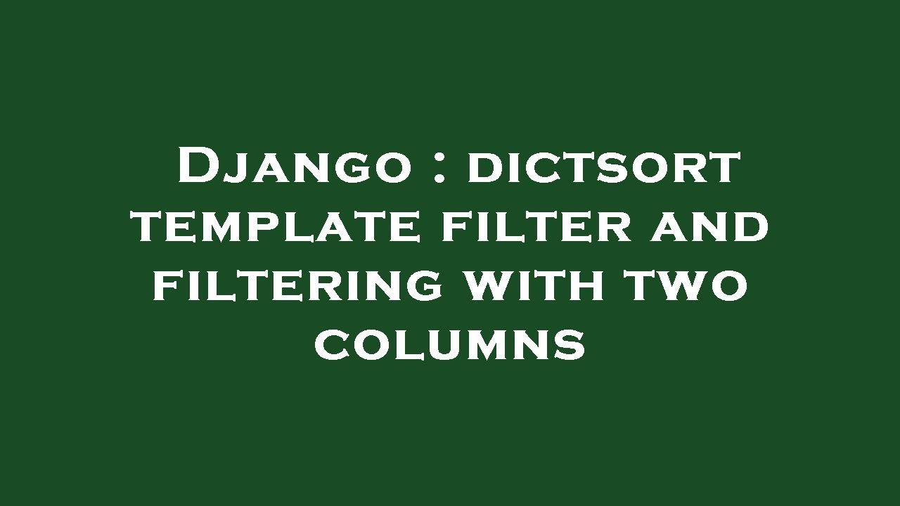 Django : dictsort template filter and filtering with two columns